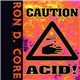 Ron D. Core - Caution Acid!